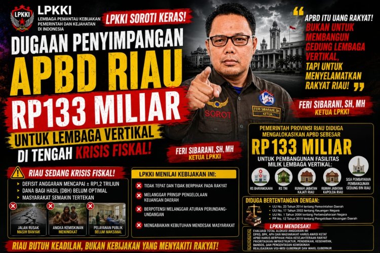 LPKKI Soroti Dugaan APBD Riau Rp133 Miliar untuk Fasilitas Vertikal di Tengah Defisit Rp1,2 Triliun