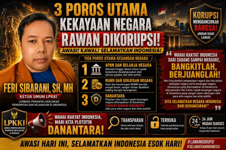 LPKKI Soroti Tiga Poros Utama Keuangan Negara, Feri Sibarani: Rawan Korupsi Jika Minim Pengawasan